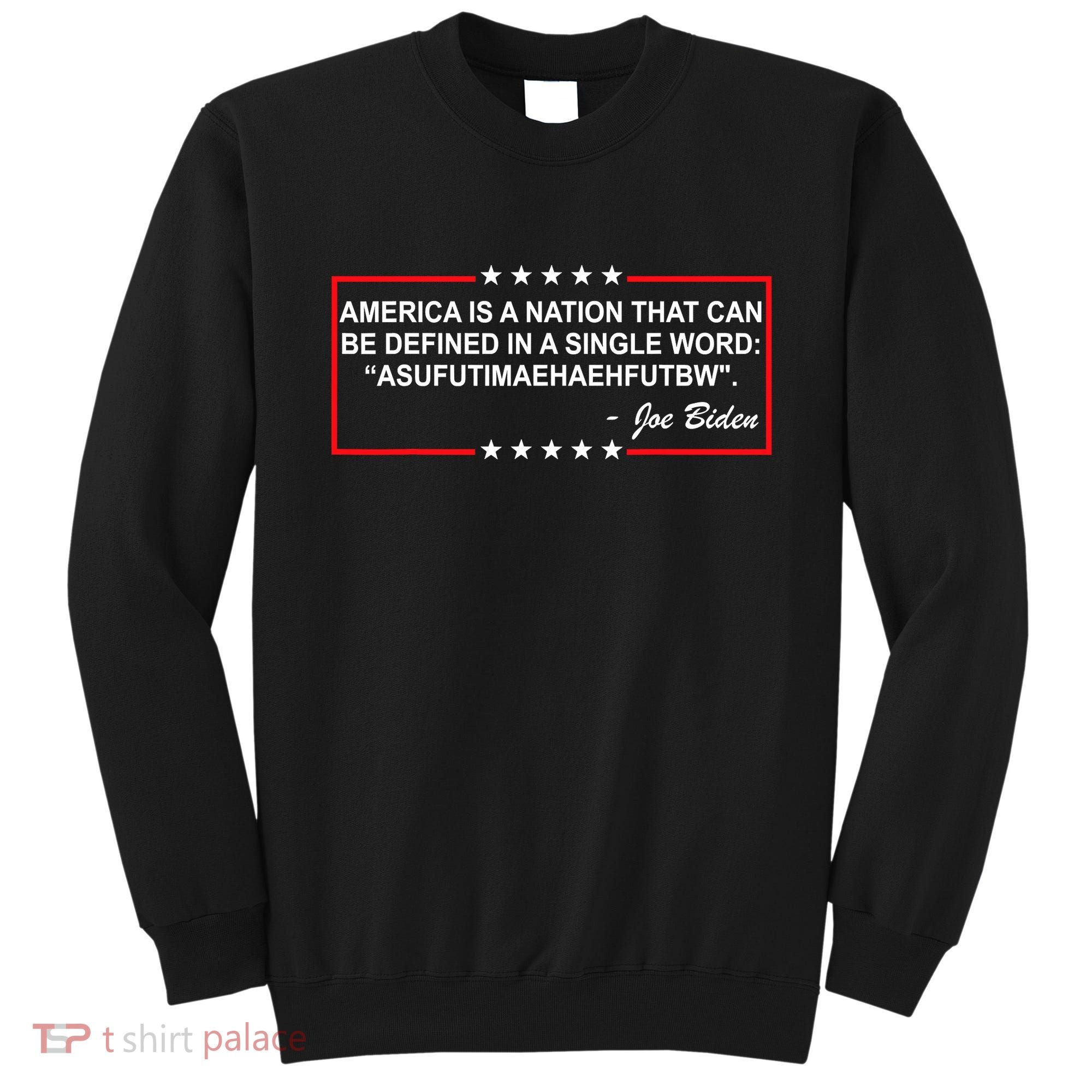 America Is A Nation That Can Be Defined In A Single Word Funny Joe Biden Quote Sweatshirt