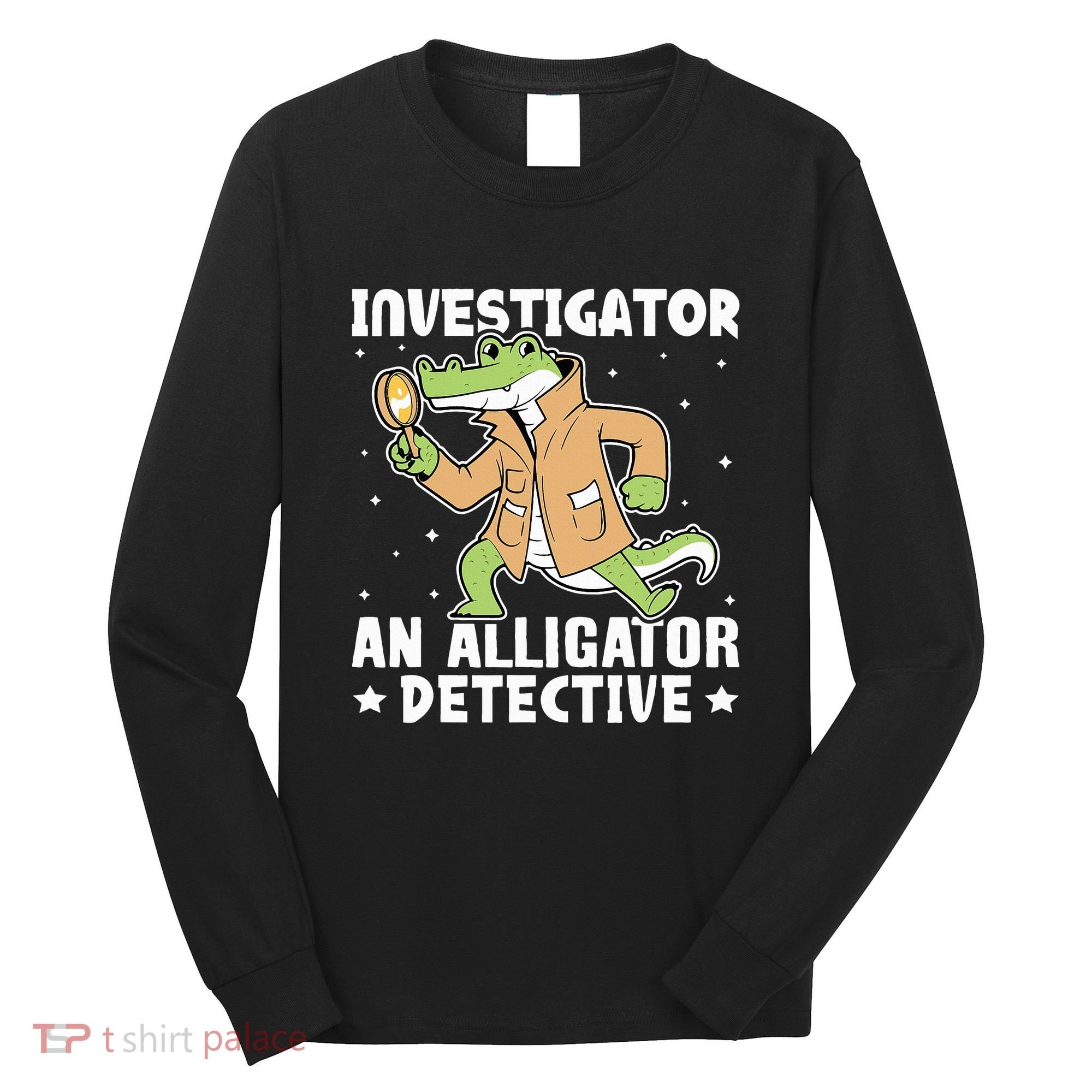 Alligator Investigator An Alligator Detective Long Sleeve Shirt