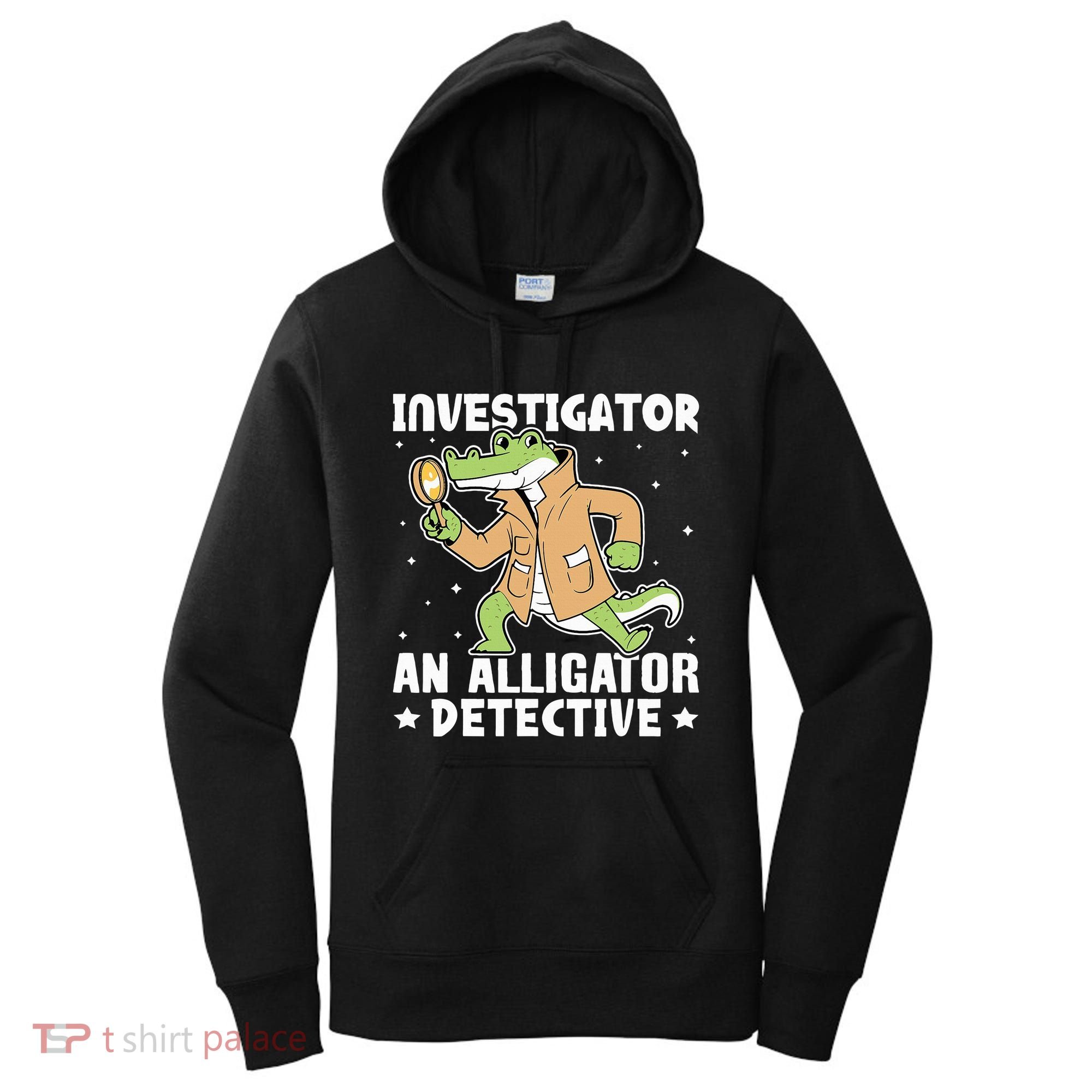 Alligator Investigator An Alligator Detective Women's Hoodie