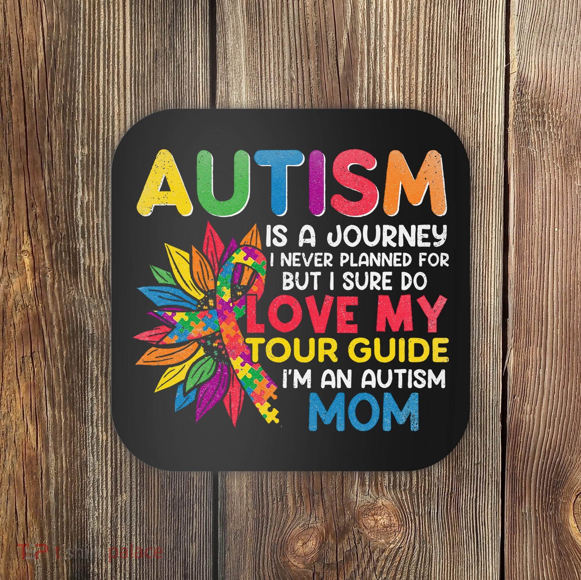 Autism Is A Journey I Never Planned Love My Guide Mom Coaster