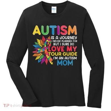 Autism Is A Journey I Never Planned Love My Guide Mom Women's Long Sleeve Shirt