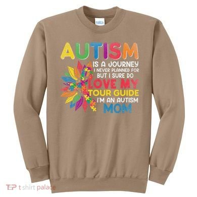 Autism Is A Journey I Never Planned Love My Guide Mom Sweatshirt
