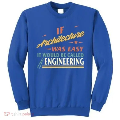 Architect If Architecture Easy Called Engineering Graduation Cute Gift Sweatshirt