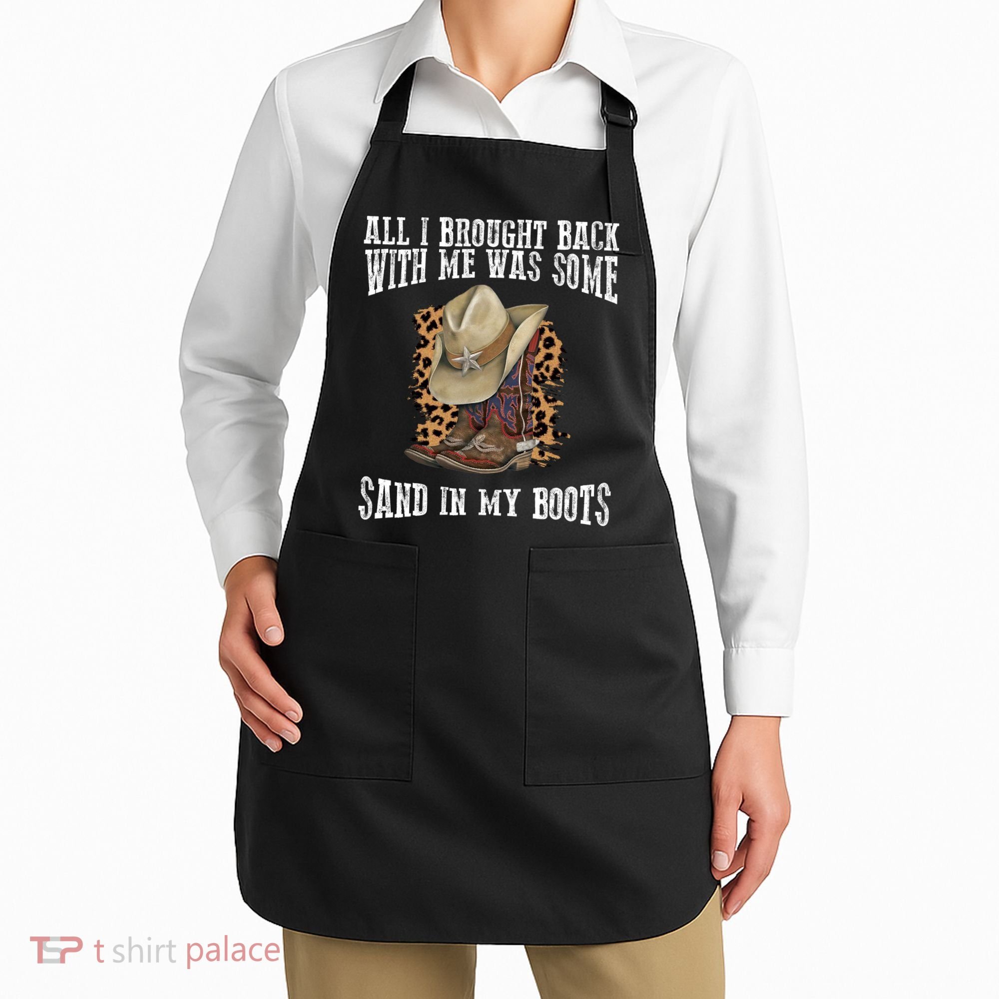 All I Brought Back With Me Was Some Sand In My Boots Apron