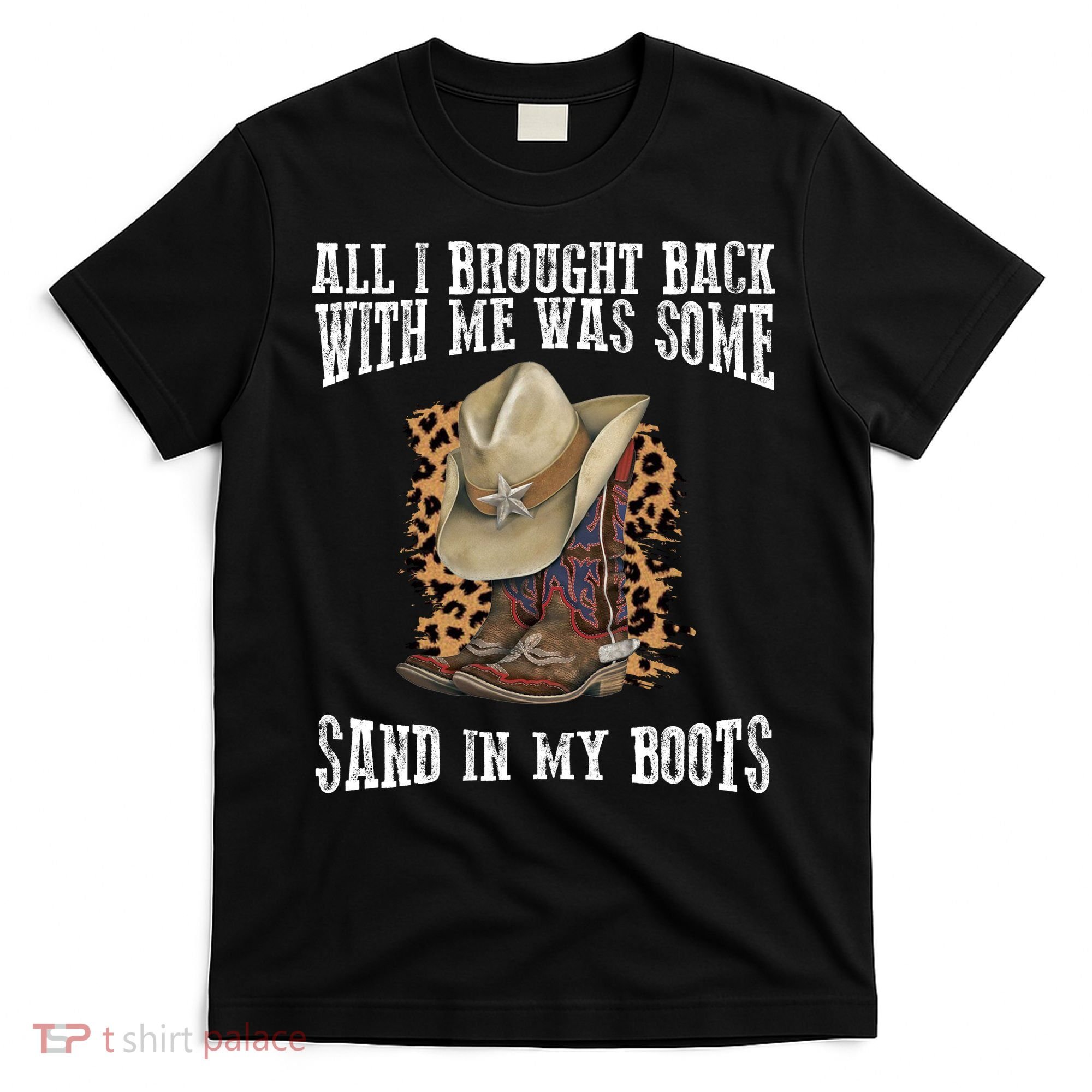 All I Brought Back With Me Was Some Sand In My Boots T-Shirt