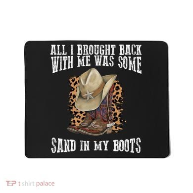 All I Brought Back With Me Was Some Sand In My Boots Mousepad