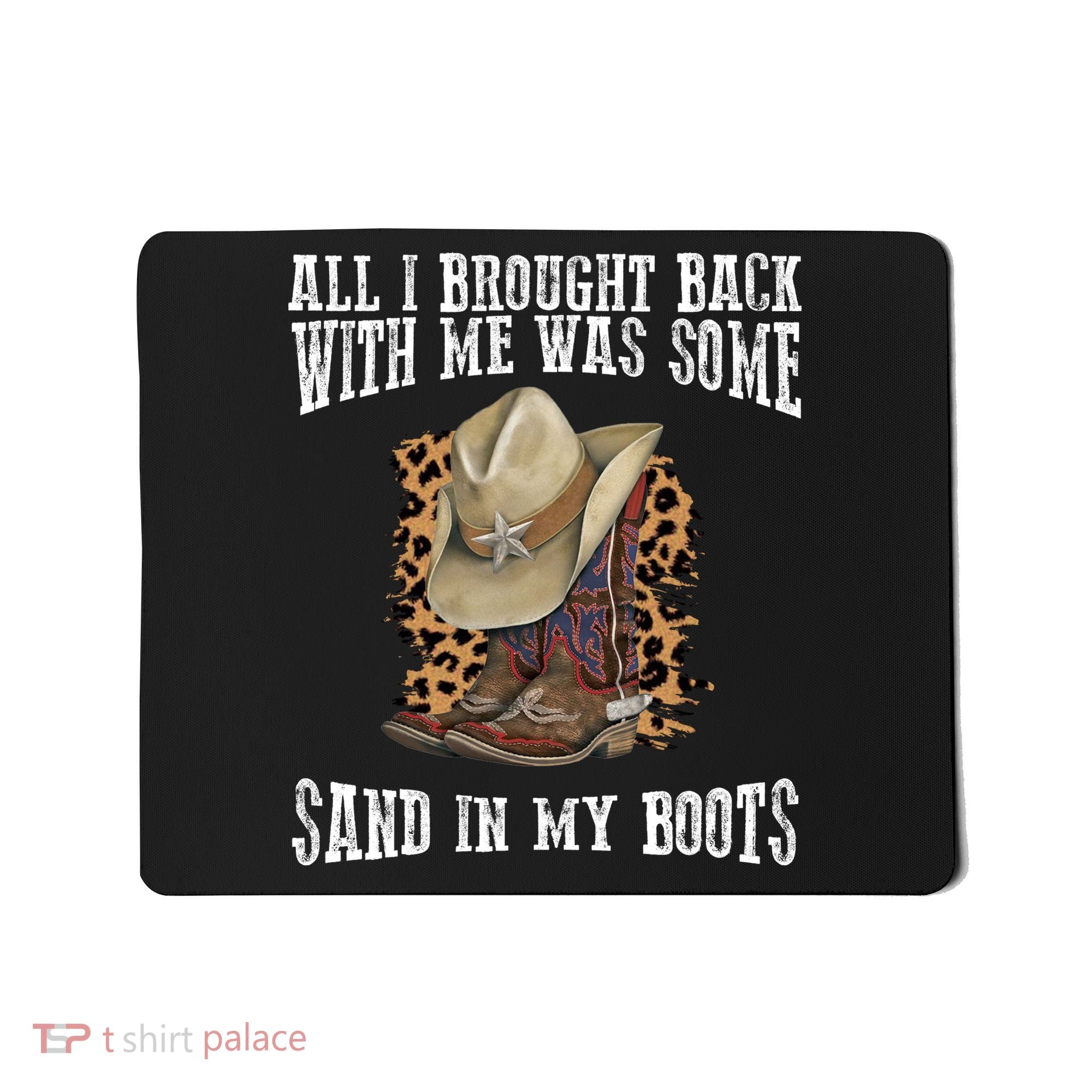 All I Brought Back With Me Was Some Sand In My Boots Mousepad