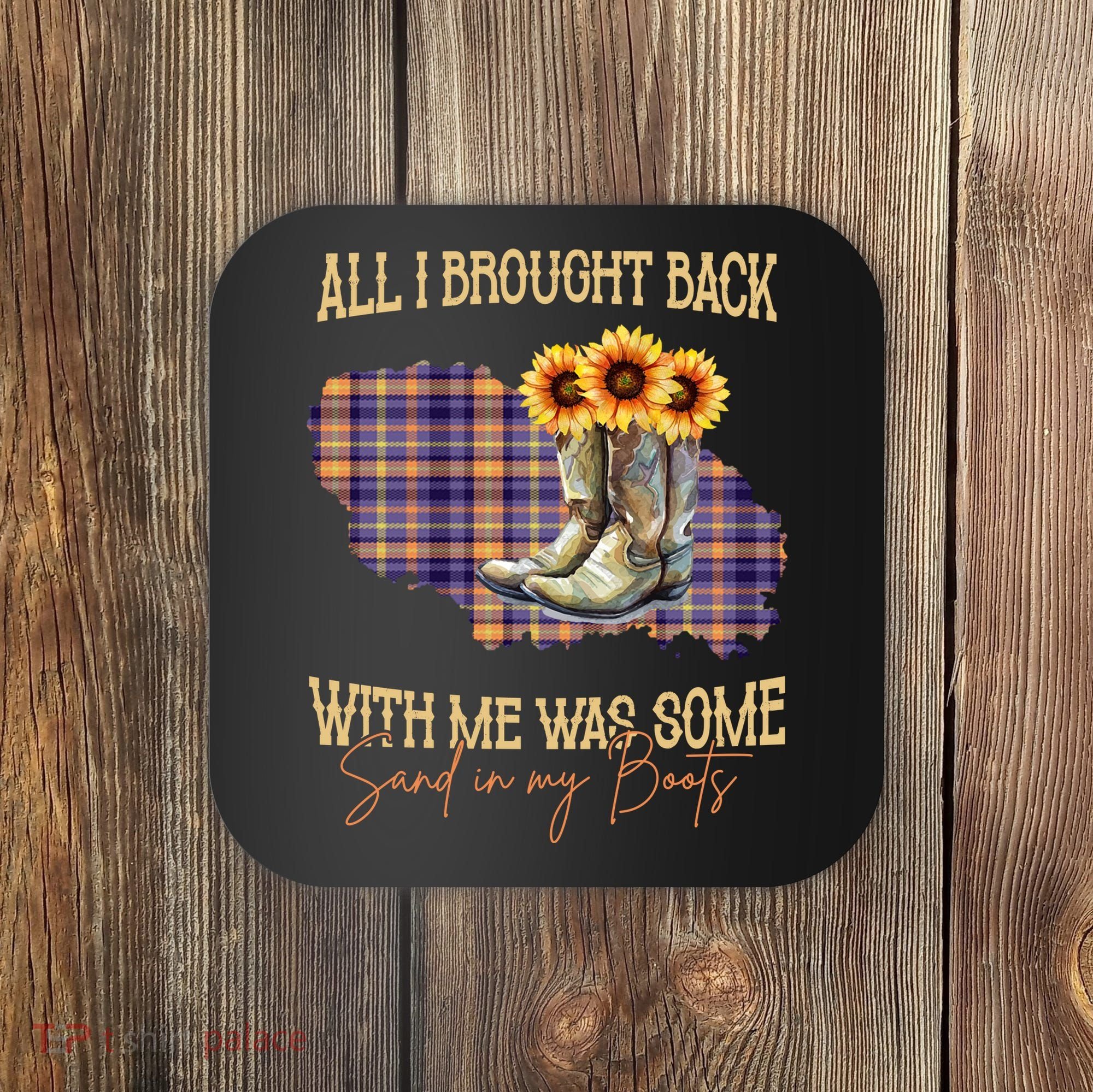 All I Bought Back With Me Was Some Sand In My Boots Coaster