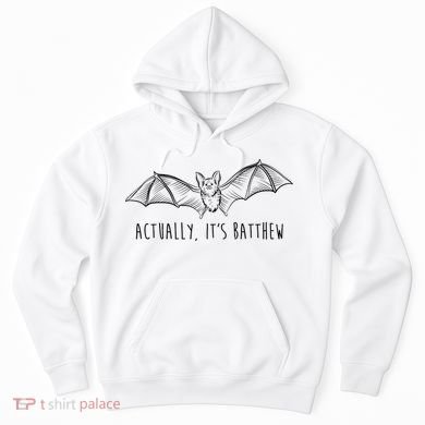 Actually Its Batthew Funny Hoodie