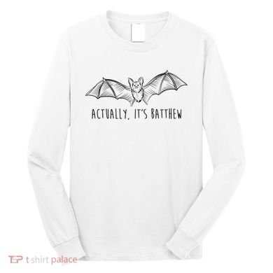 Actually Its Batthew Funny Long Sleeve Shirt