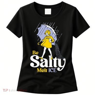 Anti ICE Be Salty Melt ICE Women's T-Shirt