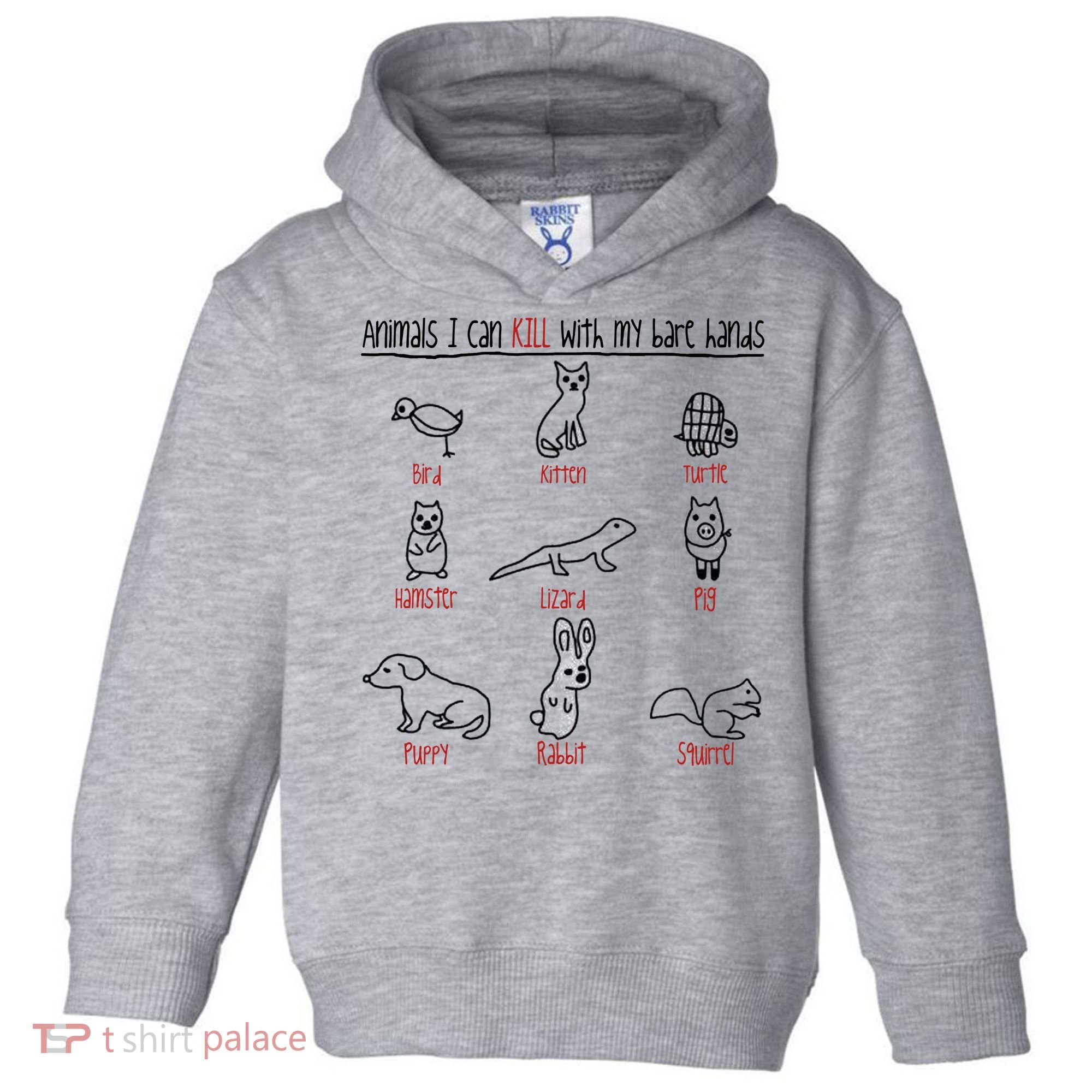 Animals I Can Kill With My Bare Hands Toddler Hoodie