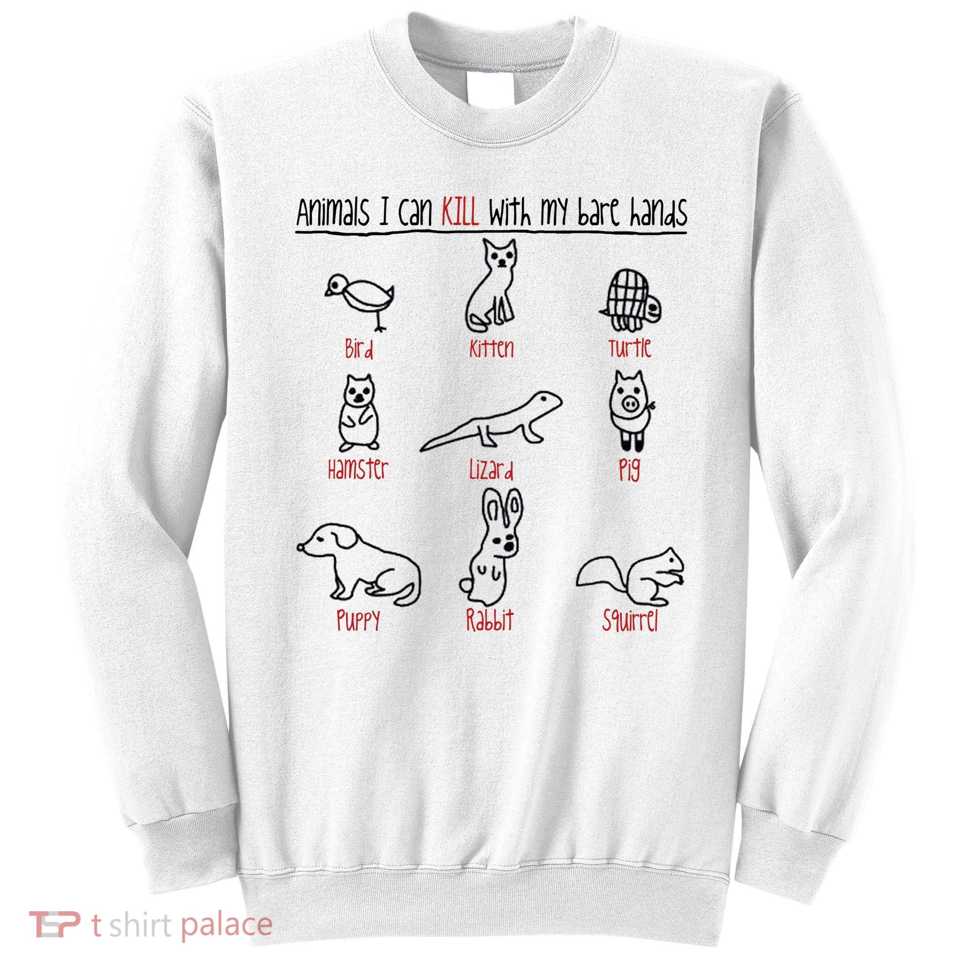 Animals I Can Kill With My Bare Hands Sweatshirt