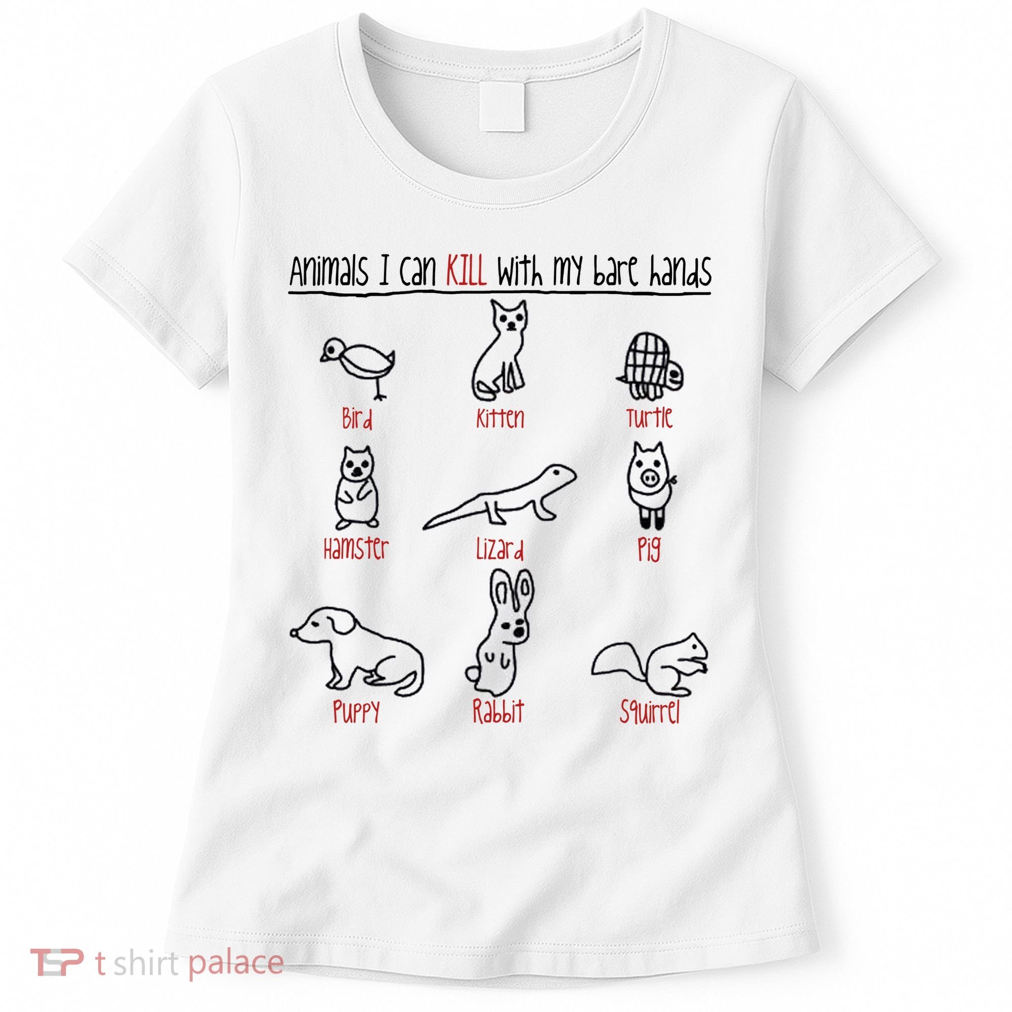 Animals I Can Kill With My Bare Hands Women's T-Shirt