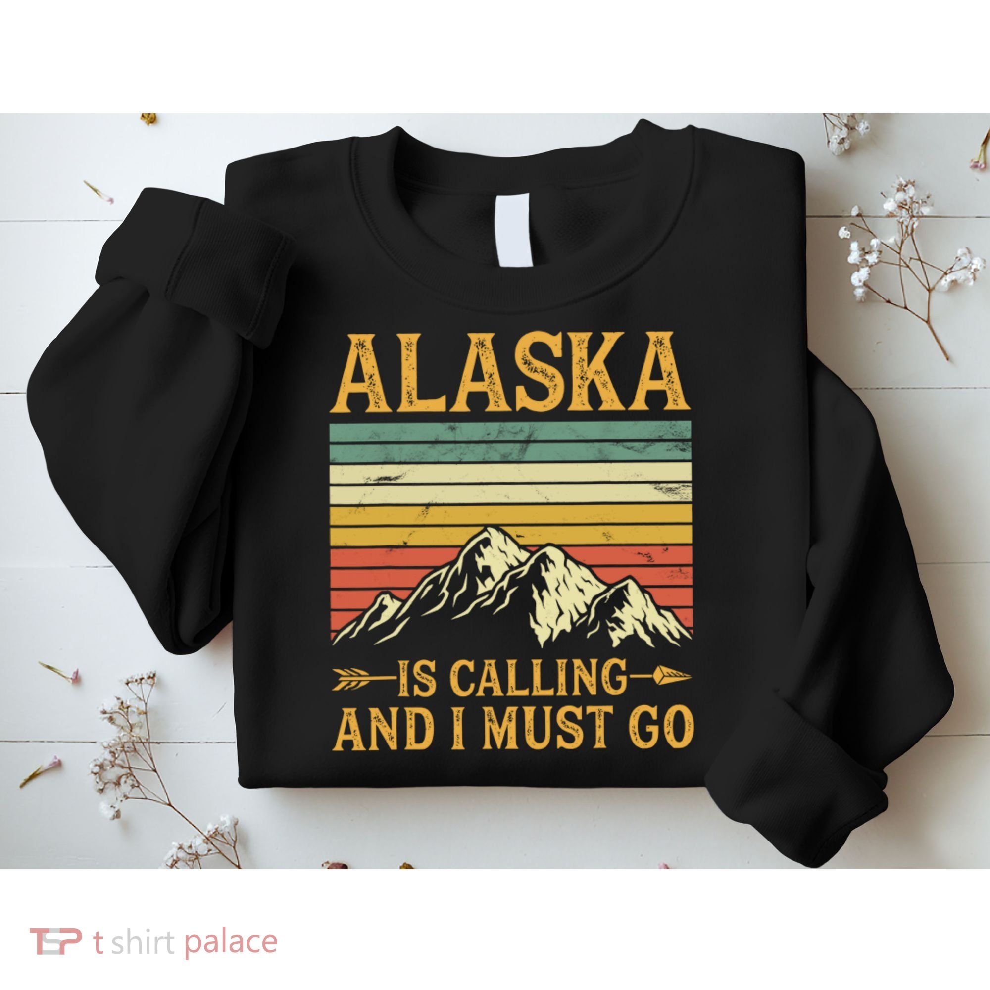 Alaska Is Calling And I Must Go Sweatshirt
