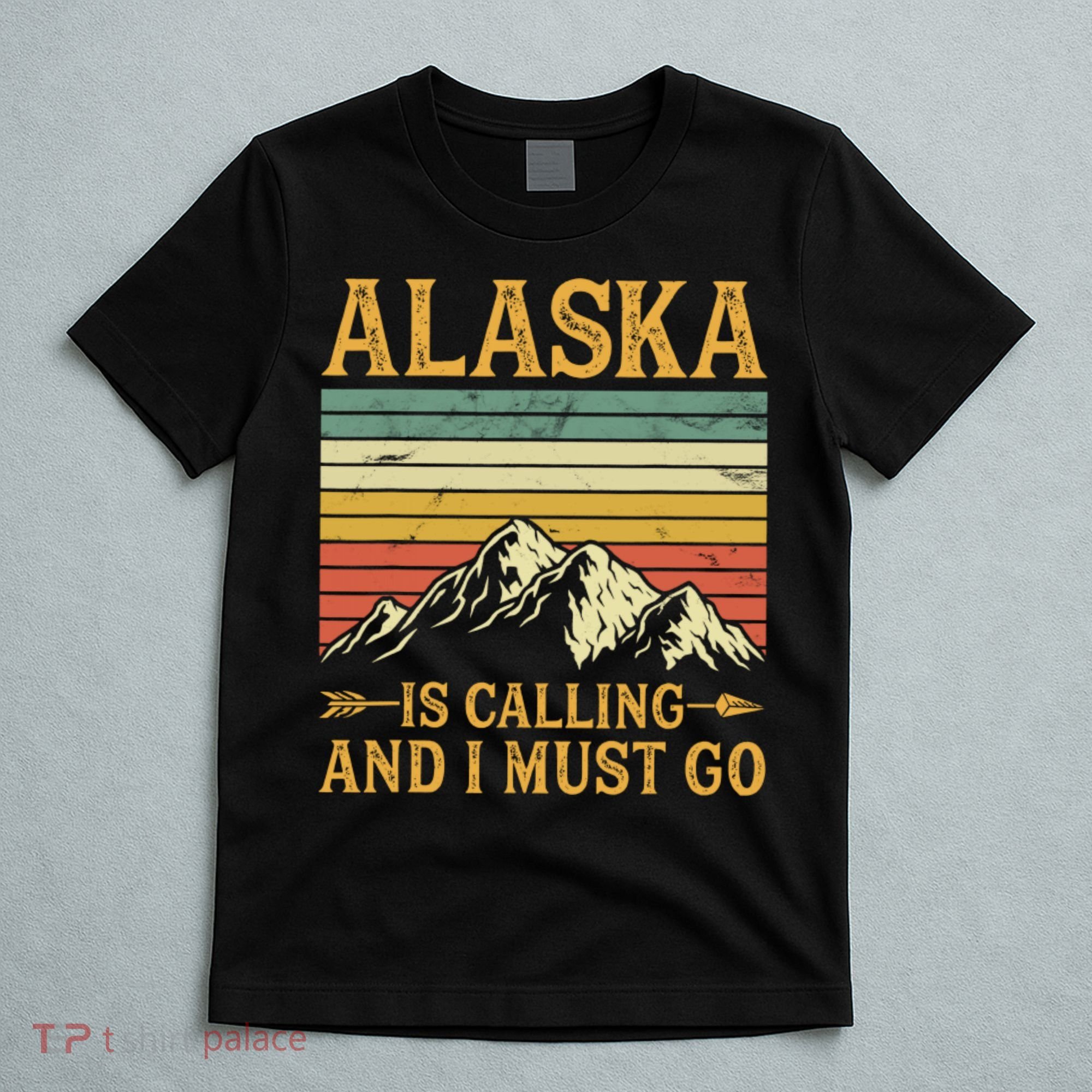 Alaska Is Calling And I Must Go T-Shirt