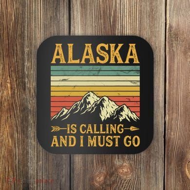 Alaska Is Calling And I Must Go Coaster