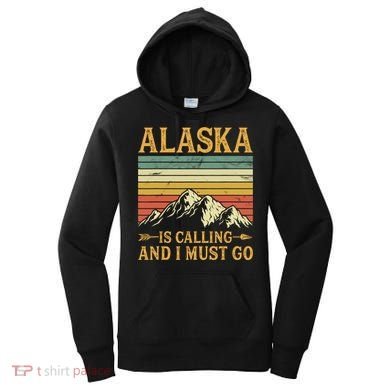 Alaska Is Calling And I Must Go Women's Hoodie
