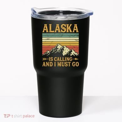 Alaska Is Calling And I Must Go Tumbler
