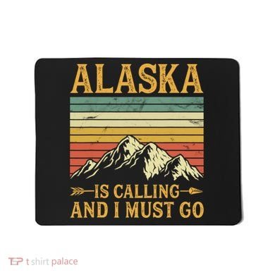 Alaska Is Calling And I Must Go Mousepad