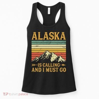 Alaska Is Calling And I Must Go Women's Tank Top