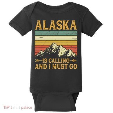 Alaska Is Calling And I Must Go Baby Bodysuit