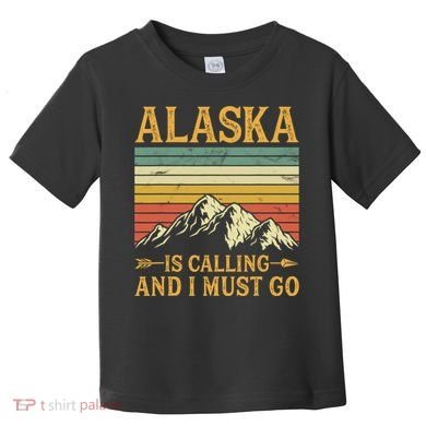 Alaska Is Calling And I Must Go Toddler T-Shirt