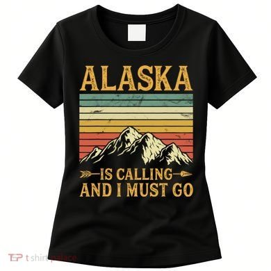 Alaska Is Calling And I Must Go Women's T-Shirt