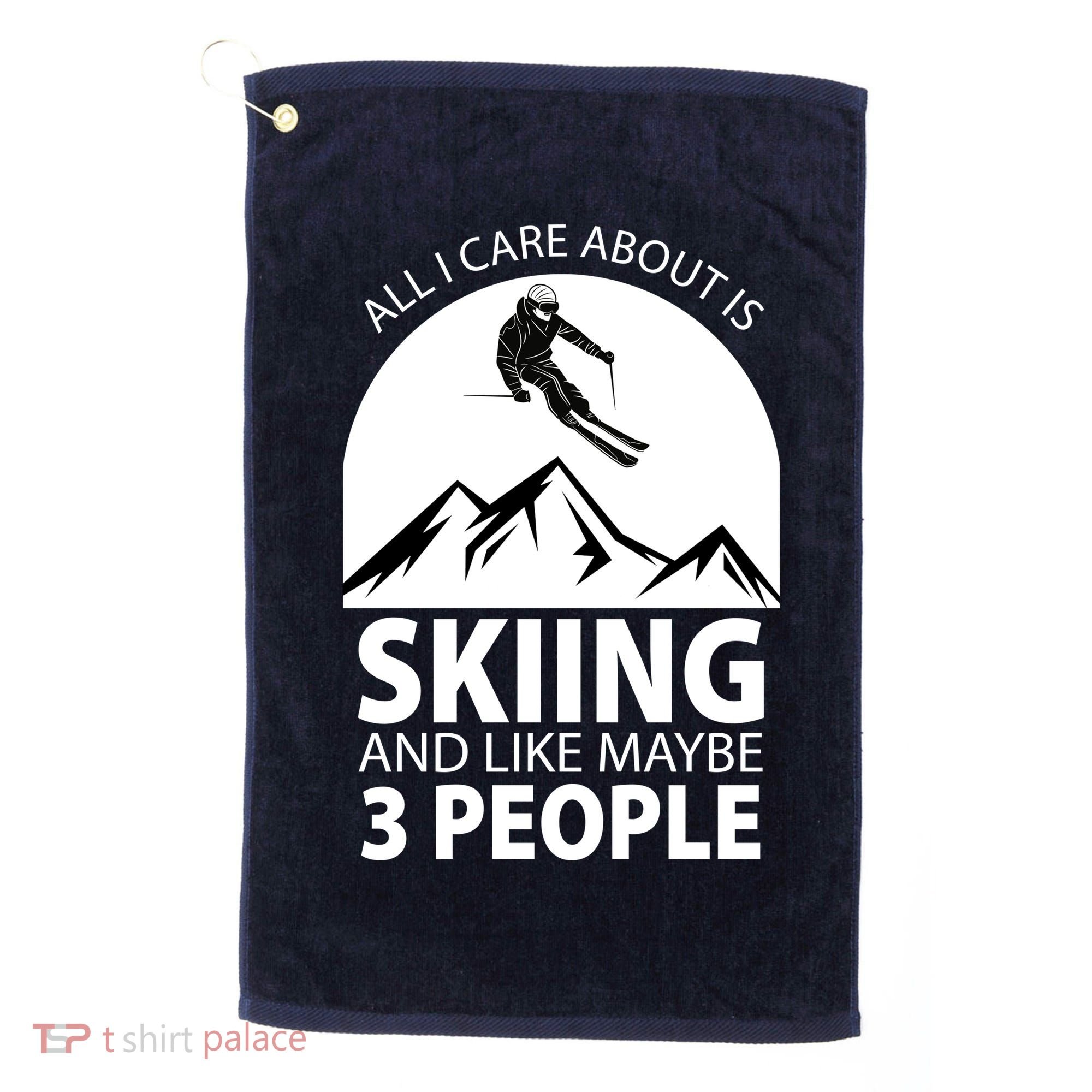 All I Care Abut Is Skilling And Like 3 People Golf Towel