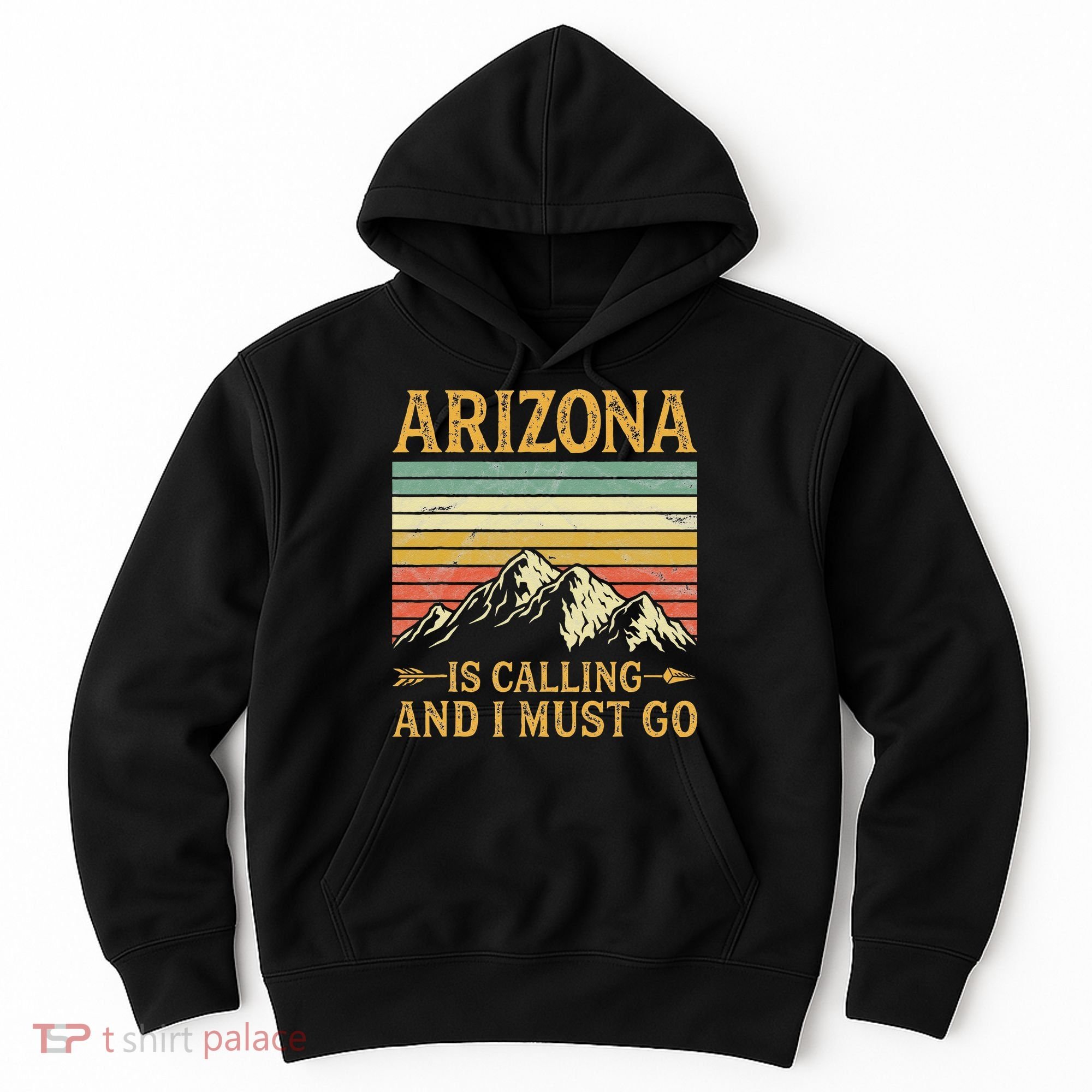 Arizona Is Calling And I Must Go Hoodie