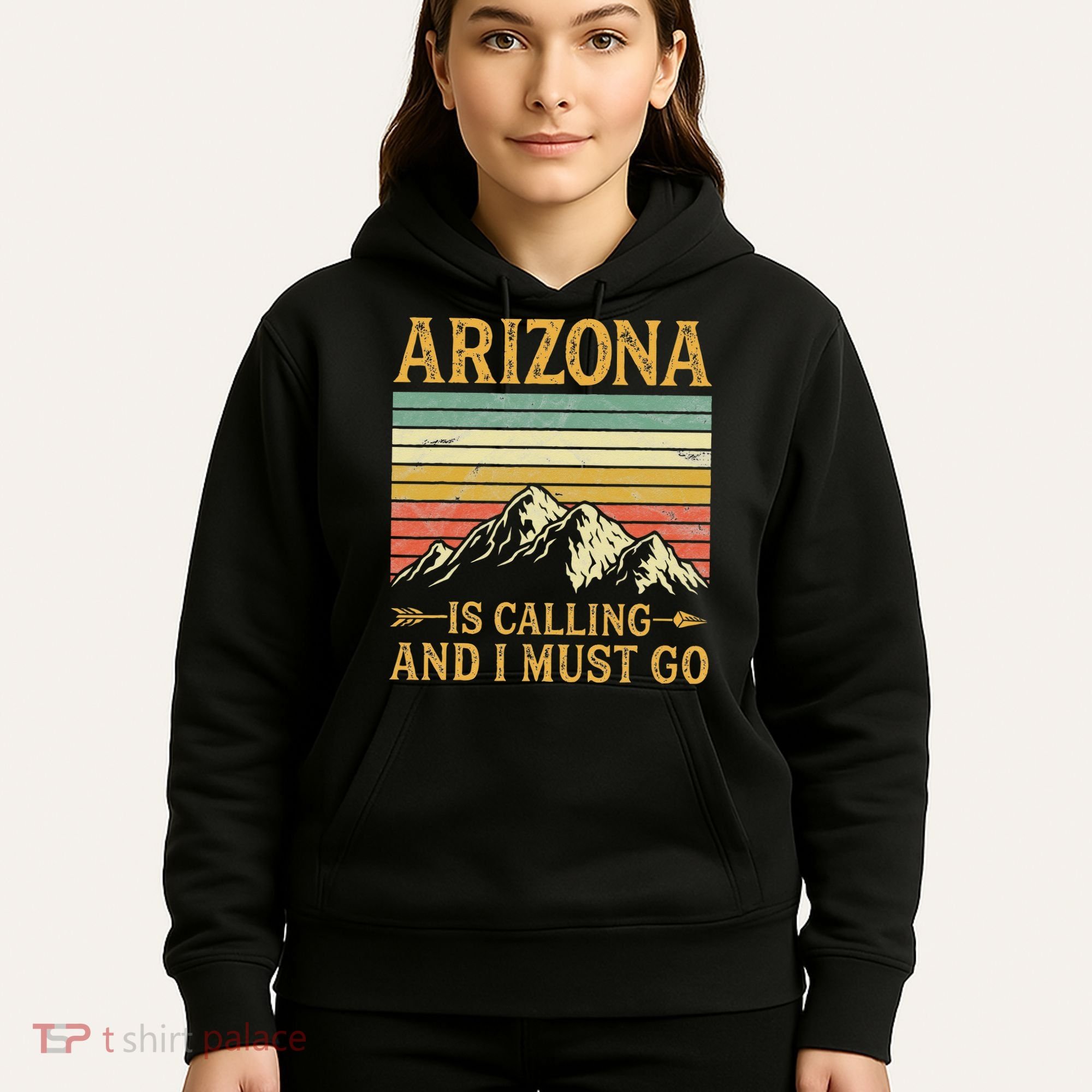 Arizona Is Calling And I Must Go Hoodie