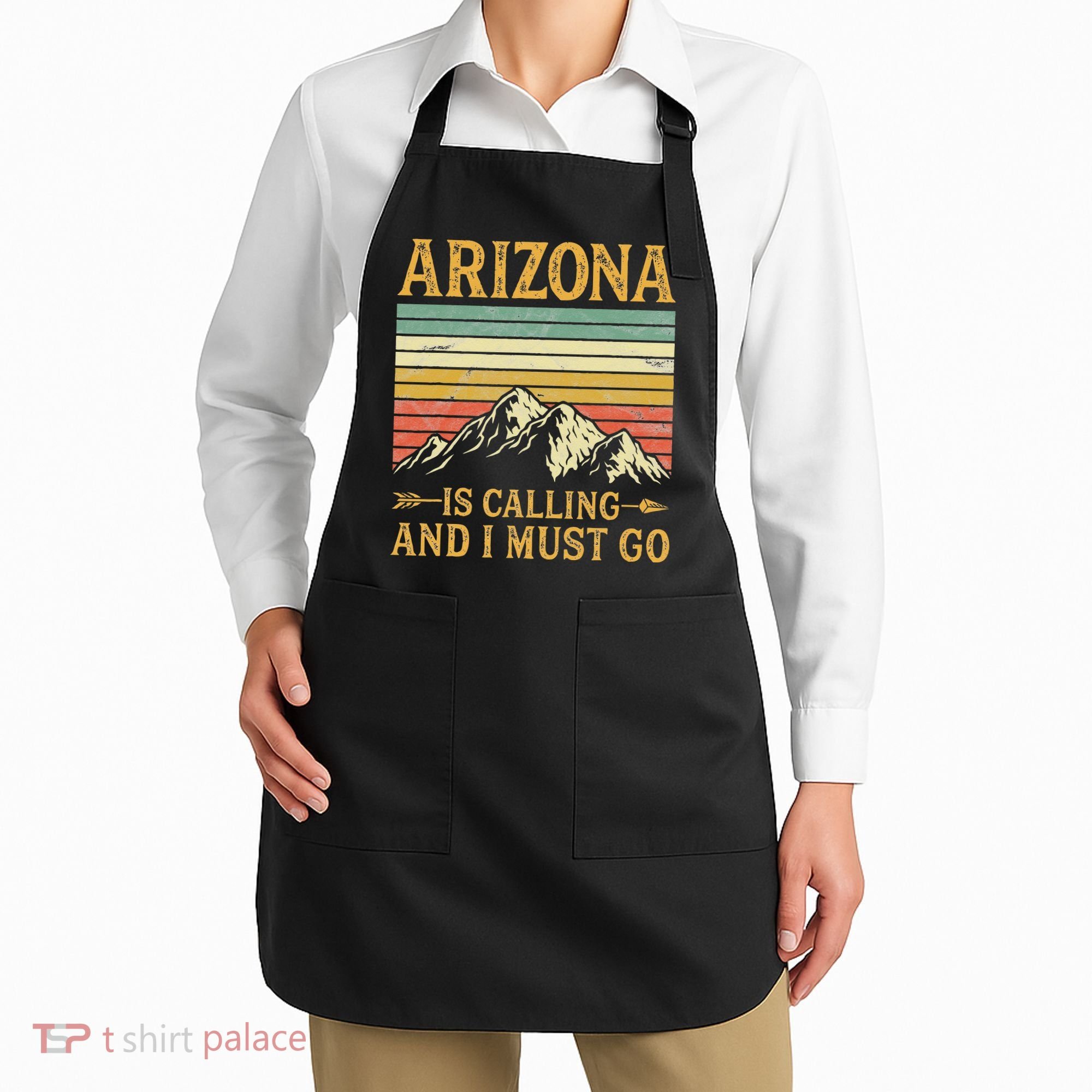 Arizona Is Calling And I Must Go Apron