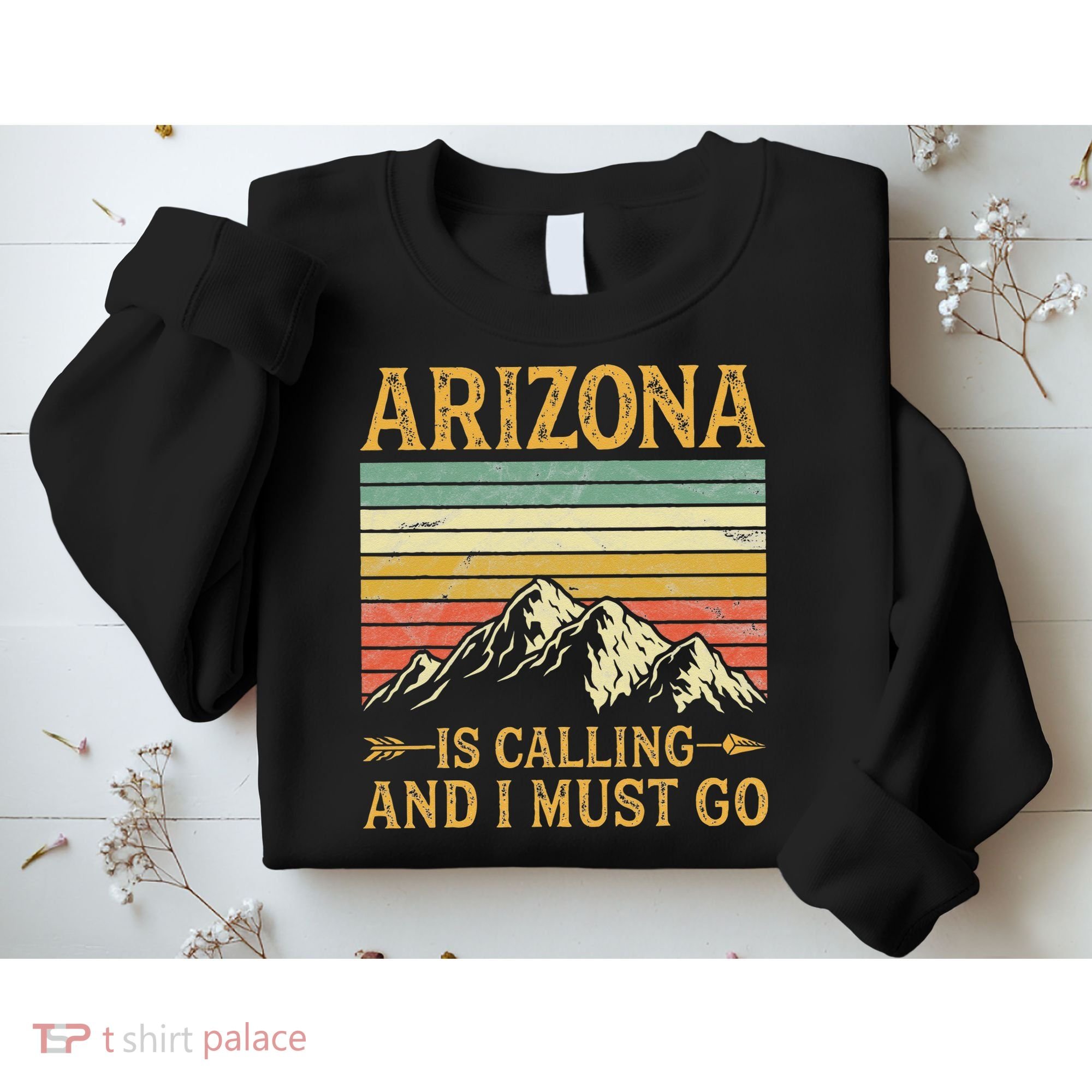 Arizona Is Calling And I Must Go Sweatshirt