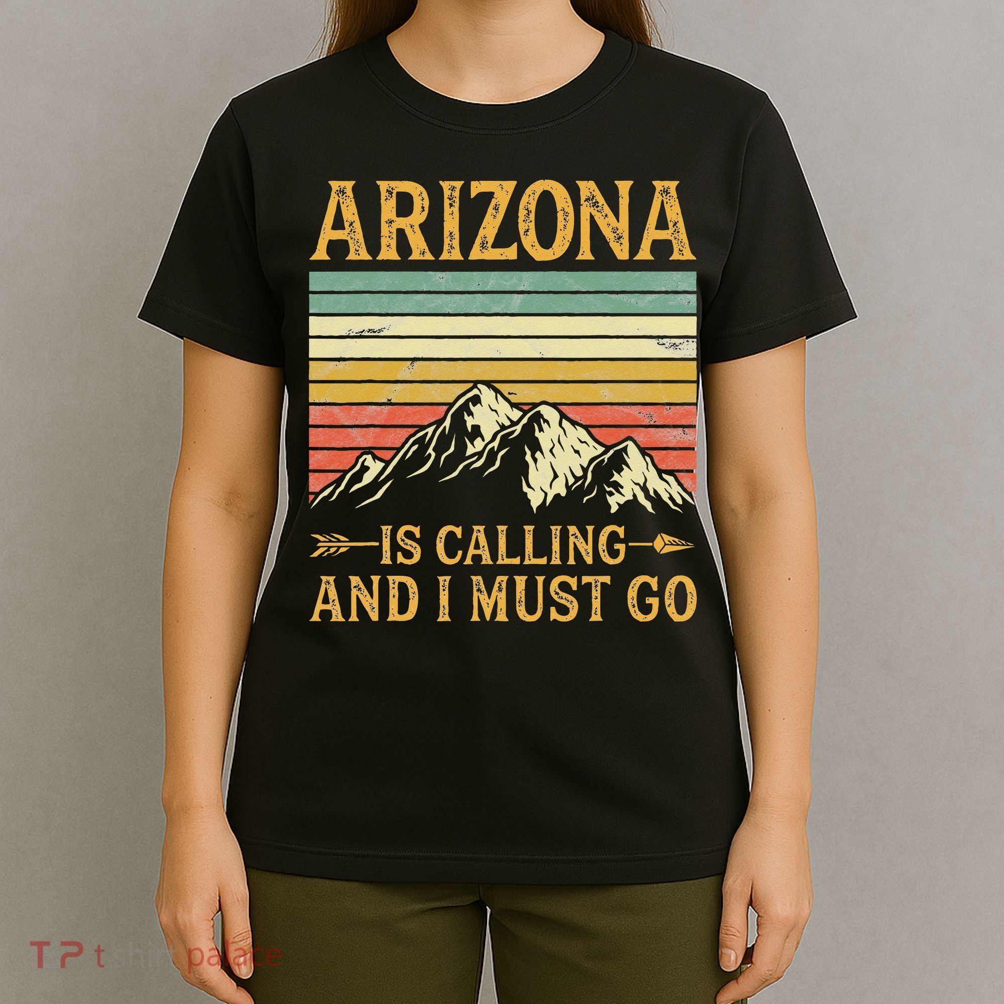 Arizona Is Calling And I Must Go T-Shirt