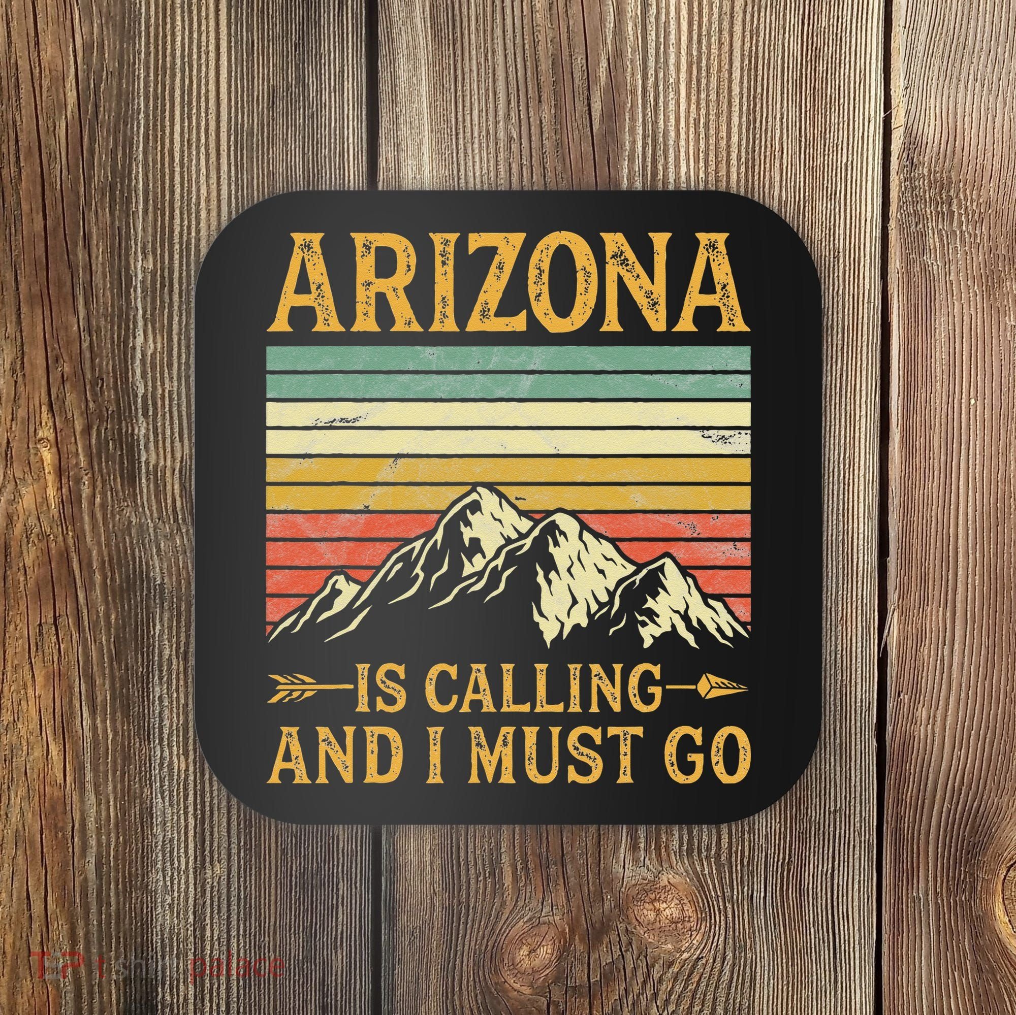 Arizona Is Calling And I Must Go Coaster
