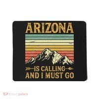 Arizona Is Calling And I Must Go Mousepad thumb 0