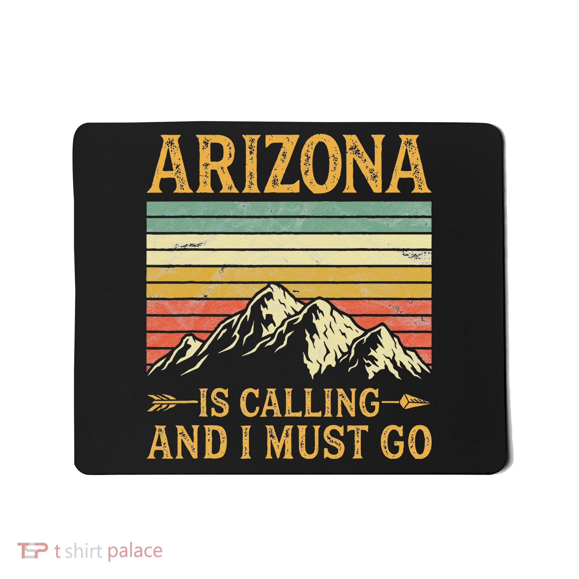 Arizona Is Calling And I Must Go Mousepad