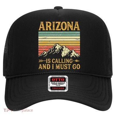 Arizona Is Calling And I Must Go Hat