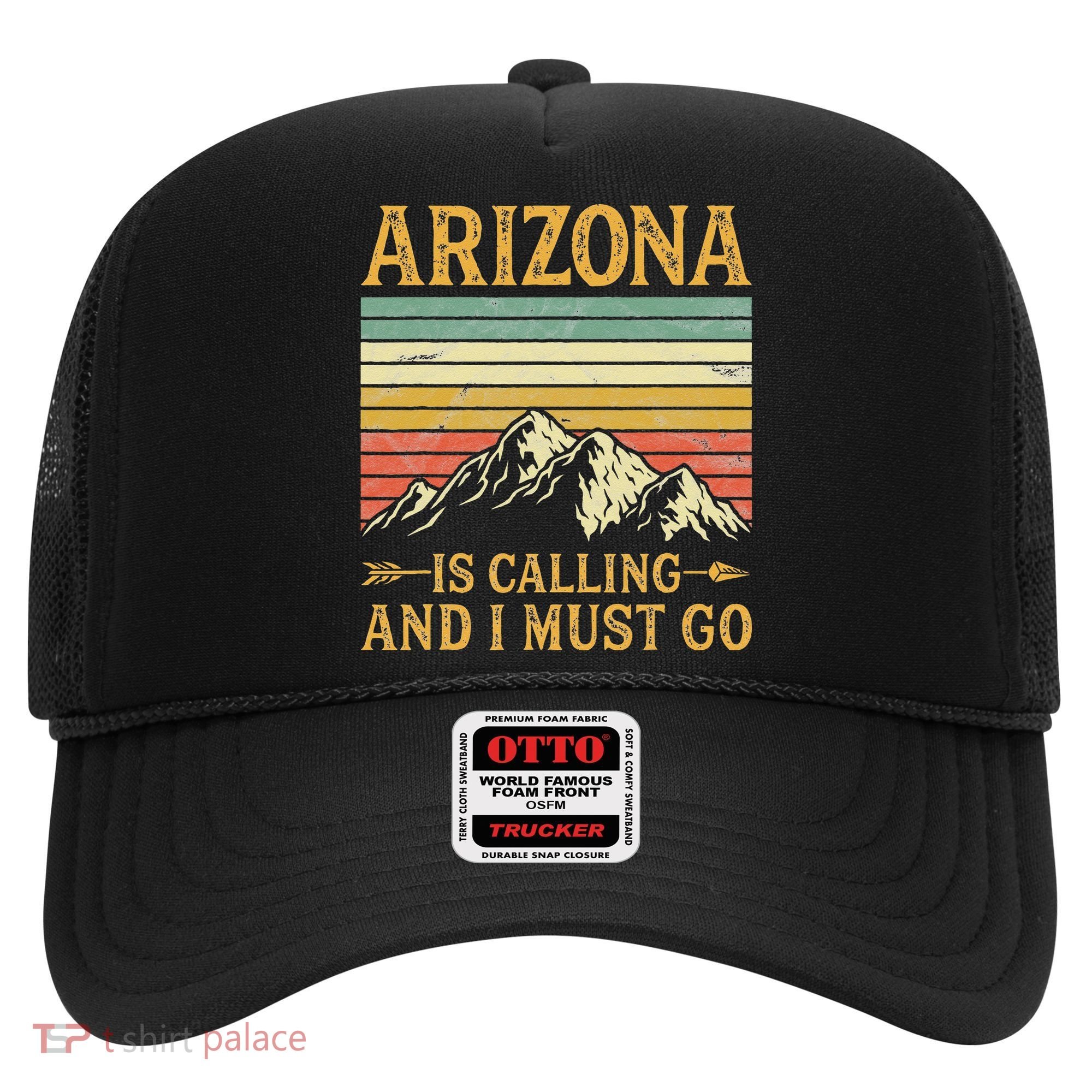 Arizona Is Calling And I Must Go Hat