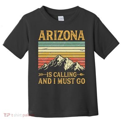 Arizona Is Calling And I Must Go Toddler T-Shirt