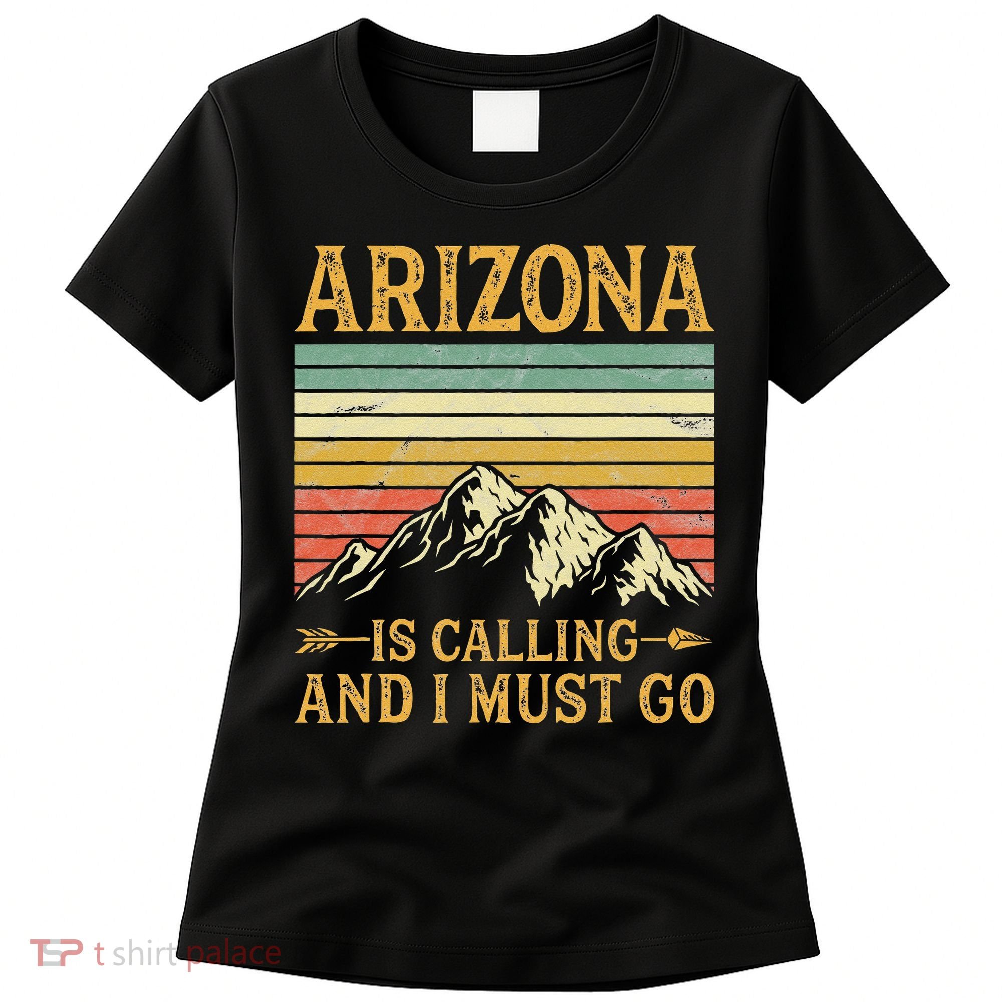 Arizona Is Calling And I Must Go Women's T-Shirt