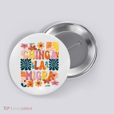 Anti Ice Chinga La Migra Retro Boho Flowers Button