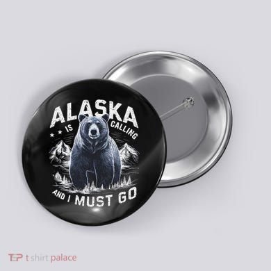 Alaska Is Calling And I Must Go, Alaskan Bear And Nature Button