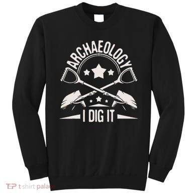 Archaeology I Dig It Archaeologist Archeologist Archeology Sweatshirt