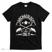 Archaeology I Dig It Archaeologist Archeologist Archeology T-Shirt thumb 0