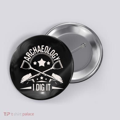 Archaeology I Dig It Archaeologist Archeologist Archeology Button