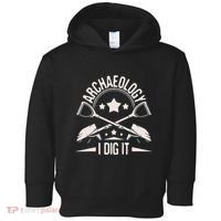 Archaeology I Dig It Archaeologist Archeologist Archeology Toddler Hoodie thumb 0