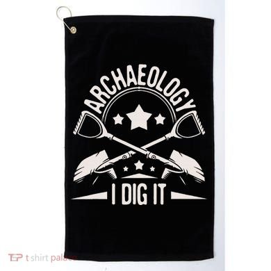 Archaeology I Dig It Archaeologist Archeologist Archeology Golf Towel