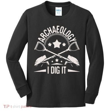 Archaeology I Dig It Archaeologist Archeologist Archeology Kids Long Sleeve Shirt