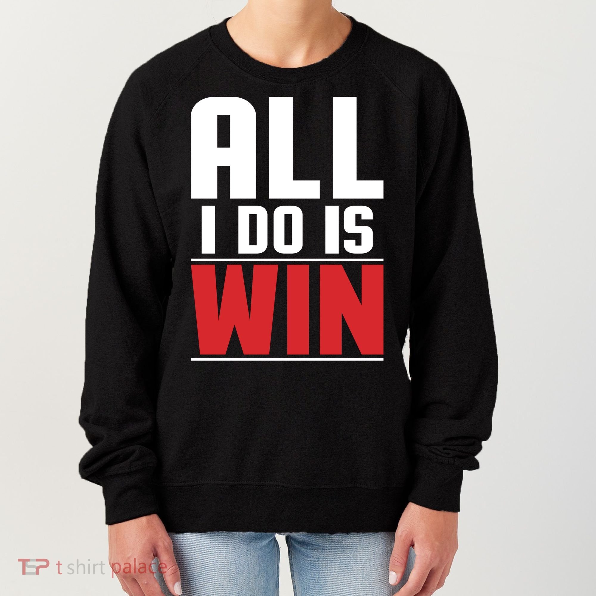 All I Do Is Win Women's Sweatshirt